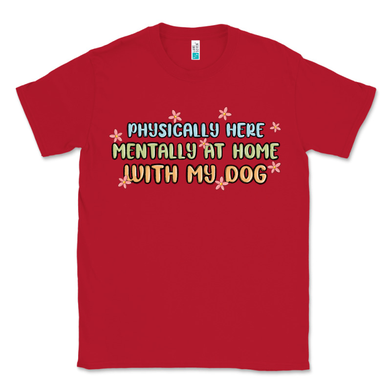 Physically Here Mentally At Home With My Dog Classic Tee by MaliasSmallBusiness | Teevron