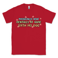 Red physically here mentally at home with my dog Classic Tee - MaliasSmallBusiness