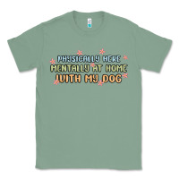 Sage physically here mentally at home with my dog Classic Tee - MaliasSmallBusiness
