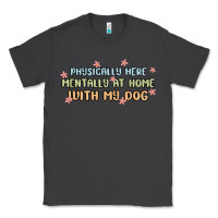 Smoke physically here mentally at home with my dog Classic Tee - MaliasSmallBusiness