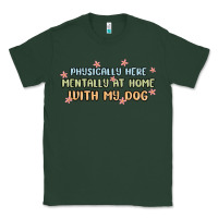 Sports Green physically here mentally at home with my dog Classic Tee - MaliasSmallBusiness