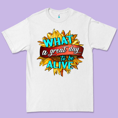 What A Great Day To Be Alive Premium Tee Designed By Hra Design Shop