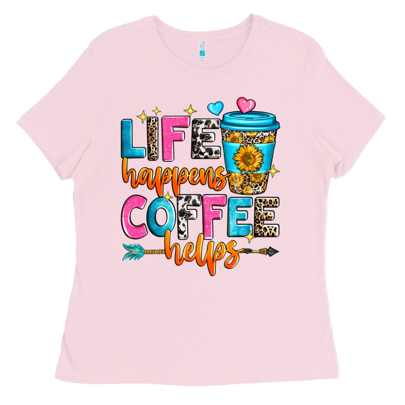 Life Happens Coffee Helps Ladies Tee by Zillion Design Studio | Teevron