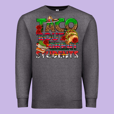 Taco 'bout Great Students Premium Sweatshirt Designed By Texasbilliewilder