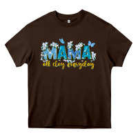 Chocolate Brown mama all day everyday Heavy Core Tee - Zillion Design Studio