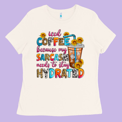 Iced Coffee Because My Sarcasm Needs To Stay Hydra Ladies Tee Designed By Zillion Design Studio