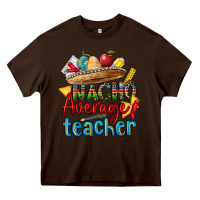 Chocolate Brown nacho average teacher Heavy Core Tee - CTS Tumbler Store