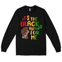 Black it s the black history for me Long Sleeve Tee - MaliasSmallBusiness