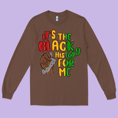 It S The Black History For Me Long Sleeve Tee Designed By Maliassmallbusiness