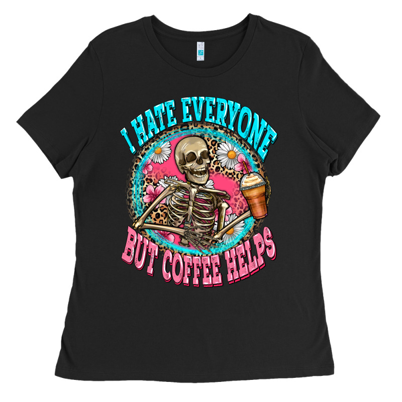 I Hate Everyone But Coffee Helps Ladies Tee by Zillion Design Studio | Teevron
