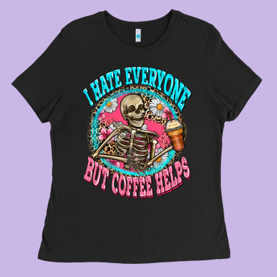 I Hate Everyone But Coffee Helps Ladies Tee Designed By Zillion Design Studio