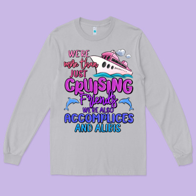 We're More Than Just Cruising Friends Long Sleeve Tee Designed By Maliassmallbusiness