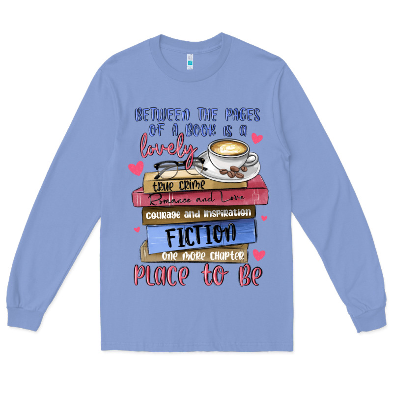 Between The Pages Of A Book Is Lovely Place To Be Long Sleeve Tee by MaliasSmallBusiness | Teevron