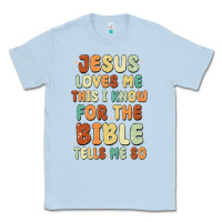 Jesus Loves Me This I Know For The Bible Tells Me Classic Tee | Teevron