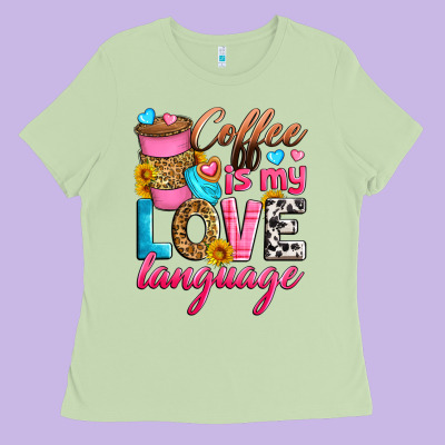 Coffee Is My Love Language Ladies Tee Designed By Zillion Design Studio
