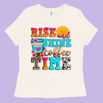 Rise And Shine Coffee Time Ladies Tee Designed By Zillion Design Studio