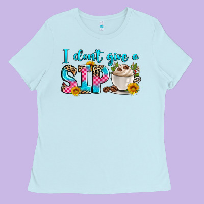 I Don't Give A Sip Ladies Tee Designed By Zillion Design Studio