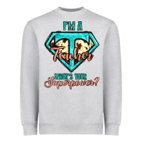 I'm A Teacher What's Your Superpower Cowhide Heavyweight Sweatshirt | Teevron