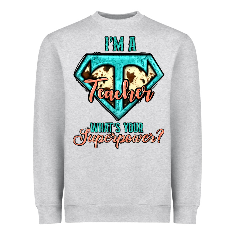 I'm A Teacher What's Your Superpower Cowhide Heavyweight Sweatshirt by Jasminsmagicworld | Teevron