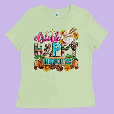 Drink Happy Thoughts Ladies Tee Designed By Zillion Design Studio