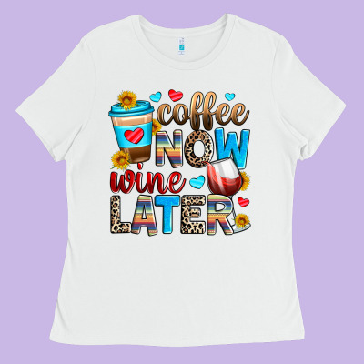 Coffee Now Wine Later Ladies Tee Designed By Zillion Design Studio