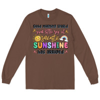 Chestnut good morning world your little ray of sarcastic Long Sleeve Tee - MaliasSmallBusiness