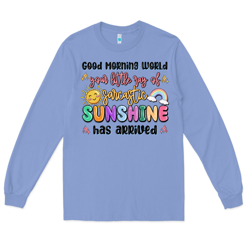 Good Morning World Your Little Ray Of Sarcastic Long Sleeve Tee by MaliasSmallBusiness | Teevron