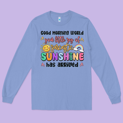 Good Morning World Your Little Ray Of Sarcastic Long Sleeve Tee Designed By Maliassmallbusiness