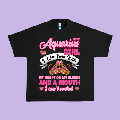 As A Aquarius Girl I Was Born With My Heart On My Sleeve And A Mouth Urban Heavy Tee Designed By Jasminsmagicworld