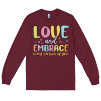 Love And Embrace Every Version Of You Long Sleeve Tee | Teevron