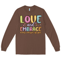 Chestnut love and embrace every version of you Long Sleeve Tee - MaliasSmallBusiness