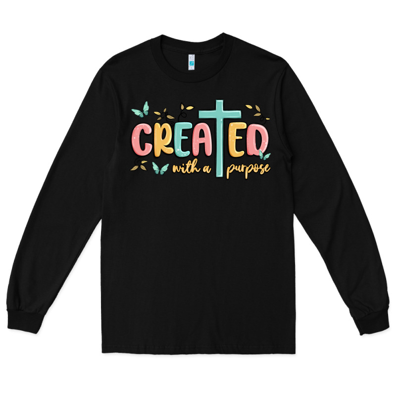 Created With A Purpose Long Sleeve Tee by MaliasSmallBusiness | Teevron