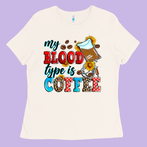 My Blood Type Is Coffee Ladies Tee Designed By Zillion Design Studio