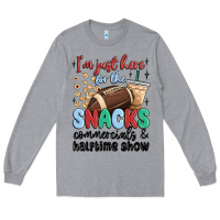 Im Just Here For The Snacks Commercials And  Halftime Show Long Sleeve Tee | Teevron