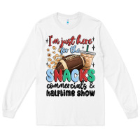 White im just here for the snacks commercials and  halftime show Long Sleeve Tee - MaliasSmallBusiness