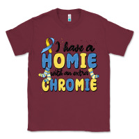 Burgundy i have homie with an extra chromie Classic Tee - MaliasSmallBusiness