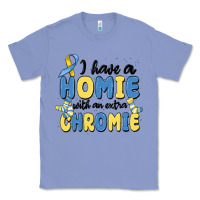Colony Blue i have homie with an extra chromie Classic Tee - MaliasSmallBusiness