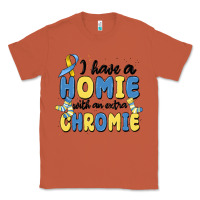 Copper i have homie with an extra chromie Classic Tee - MaliasSmallBusiness