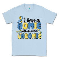 Dusty Blue i have homie with an extra chromie Classic Tee - MaliasSmallBusiness