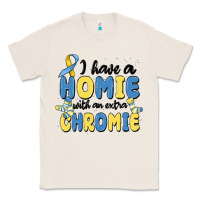 Natural i have homie with an extra chromie Classic Tee - MaliasSmallBusiness