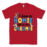 Red i have homie with an extra chromie Classic Tee - MaliasSmallBusiness