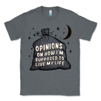 Charcoal Heather opinions on how i'm supposed to live my life Classic Tee - MaliasSmallBusiness
