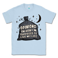Opinions On How I'm Supposed To Live My Life Classic Tee | Teevron