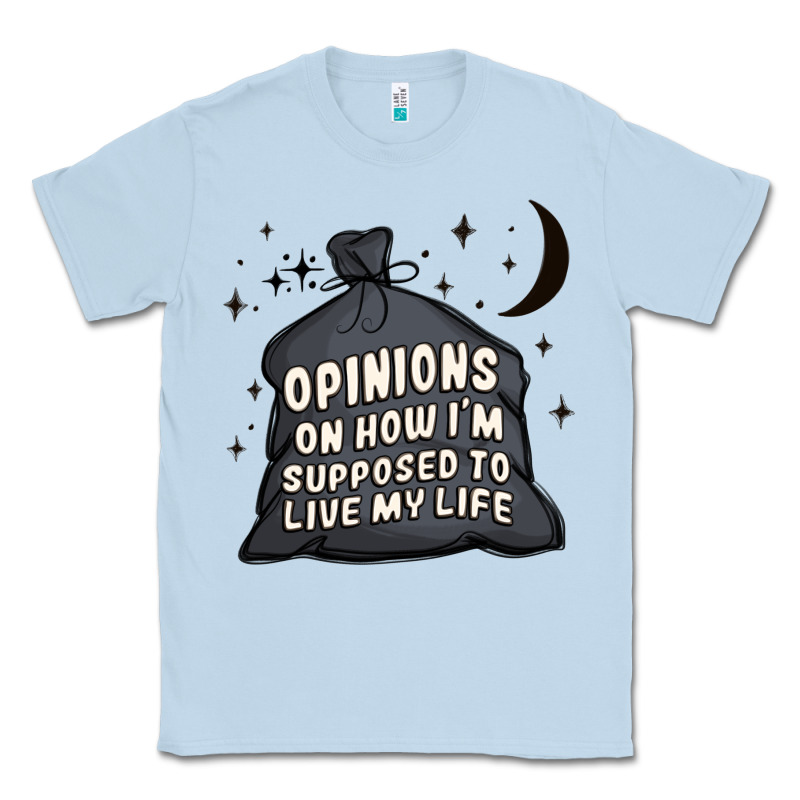 Opinions On How I'm Supposed To Live My Life Classic Tee by MaliasSmallBusiness | Teevron