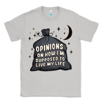 Moon Dust opinions on how i'm supposed to live my life Classic Tee - MaliasSmallBusiness