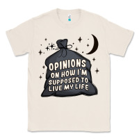 Natural opinions on how i'm supposed to live my life Classic Tee - MaliasSmallBusiness