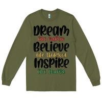 Army Green dream like martin believe like thurgood inspire li Long Sleeve Tee - MaliasSmallBusiness
