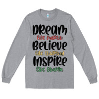 Heather Grey dream like martin believe like thurgood inspire li Long Sleeve Tee - MaliasSmallBusiness