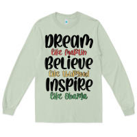 Matcha dream like martin believe like thurgood inspire li Long Sleeve Tee - MaliasSmallBusiness