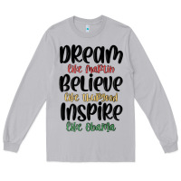 Moon Dust dream like martin believe like thurgood inspire li Long Sleeve Tee - MaliasSmallBusiness